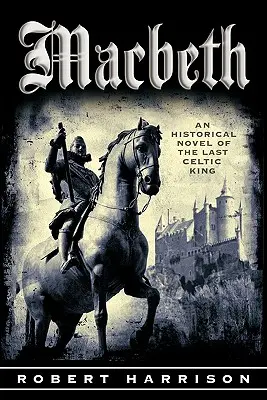 Macbeth: Una novela histórica del último rey celta - Macbeth: An Historical Novel of the Last Celtic King