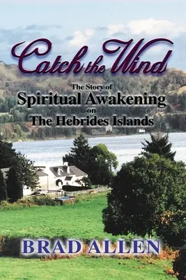 Atrapa el viento: la historia del despertar espiritual en las islas Hébridas - Catch the Wind: The Story of Spiritual Awakening on the Hebrides Islands