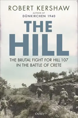 La colina: La brutal lucha por la colina 107 en la batalla de Creta - The Hill: The Brutal Fight for Hill 107 in the Battle of Crete