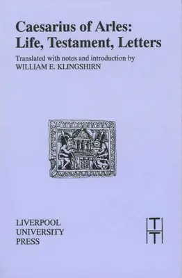 Cesáreo de Arlés: vida, testamento, cartas - Caesarius of Arles: Life, Testament, Letters