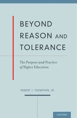 Más allá de la razón y la tolerancia: Propósito y práctica de la educación superior - Beyond Reason and Tolerance: The Purpose and Practice of Higher Education