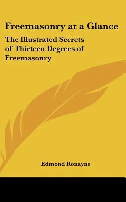 La masonería de un vistazo: Los secretos ilustrados de los trece grados de la masonería - Freemasonry at a Glance: The Illustrated Secrets of Thirteen Degrees of Freemasonry