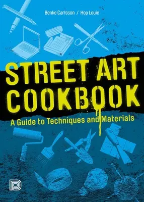 Street Art Cookbook: Guía de técnicas y materiales - Street Art Cookbook: A Guide to Techniques and Materials