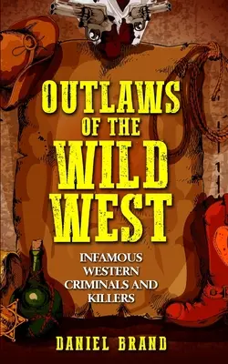 Forajidos del Salvaje Oeste: Criminales y asesinos infames del Oeste - Outlaws of the Wild West: Infamous Western Criminals and Killers