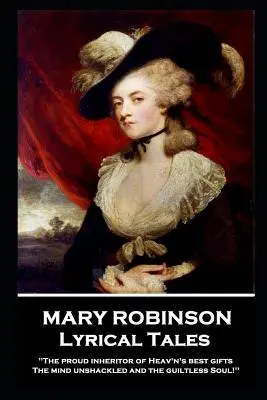 Mary Robinson - Cuentos líricos: 'La orgullosa heredera de los mejores dones del Cielo, La mente sin cadenas y el alma sin culpa'' - Mary Robinson - Lyrical Tales: 'The proud inheritor of Heav's's best gifts, The mind unshackled and the guiltless soul''