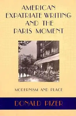 American Expatriate Writing and the Paris Moment: Modernismo y lugar - American Expatriate Writing and the Paris Moment: Modernism and Place