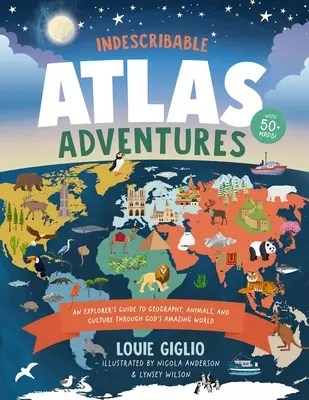 Aventuras Indescriptibles del Atlas: Guía del explorador para conocer la geografía, los animales y las culturas del asombroso mundo de Dios - Indescribable Atlas Adventures: An Explorer's Guide to Geography, Animals, and Cultures Through God's Amazing World