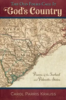 The Old Folks Call It God's Country: Poemas de los estados de Tarheel y Palmetto - The Old Folks Call It God's Country: Poems of the Tarheel and Palmetto States