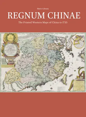 Regnum Chinae: Los mapas occidentales impresos de China hasta 1735 - Regnum Chinae: The Printed Western Maps of China to 1735