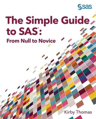 La guía sencilla de SAS: de nulo a novato - The Simple Guide to SAS: From Null to Novice