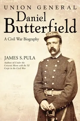 General de la Unión Daniel Butterfield: Una biografía de la Guerra Civil - Union General Daniel Butterfield: A Civil War Biography