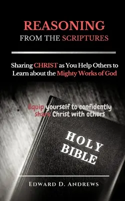 RAZONANDO A PARTIR DE LAS ESCRITURAS: Compartiendo a CRISTO mientras ayudas a otros a conocer las Poderosas Obras de Dios - REASONING FROM The SCRIPTURES: Sharing CHRIST as You Help Others to Learn about the Mighty Works of God