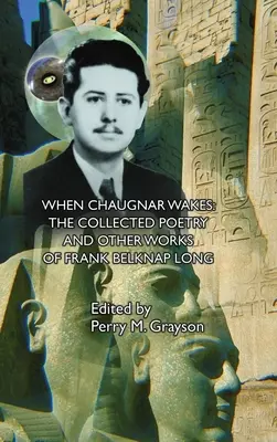 Cuando Chaugnar despierta: La colección de poesía y otras obras de Frank Belknap Long - When Chaugnar Wakes: The Collected Poetry and Other Works of Frank Belknap Long