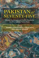 Pakistán a los setenta y cinco: Identidad, gobernanza y resolución de conflictos en un Estado-nación poscolonial - Pakistan at Seventy-Five: Identity, Governance and Conflict-Resolution in a Post-Colonial Nation-State