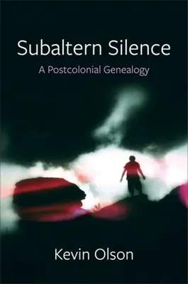 El silencio subalterno: A Postcolonial Genealogy - Subaltern Silence: A Postcolonial Genealogy