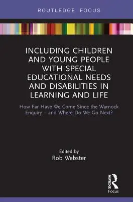 Incluir a los niños y jóvenes con necesidades educativas especiales y discapacidades en el aprendizaje y en la vida: cuánto hemos avanzado desde la Warnock Enqui - Including Children and Young People with Special Educational Needs and Disabilities in Learning and Life: How Far Have We Come Since the Warnock Enqui