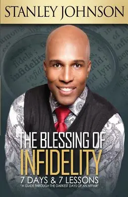 La bendición de la infidelidad: 7 días y 7 lecciones: Una guía a través de los días más oscuros de un romance - The Blessing Of Infidelity: 7 Days & 7 Lessons: A Guide Through The Darkest Days Of An Affair