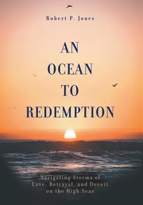 Un océano hacia la redención: Navegando tormentas de amor, traición y engaño en alta mar - An Ocean to Redemption: Navigating Storms of Love, Betrayal, and Deceit on the High Seas