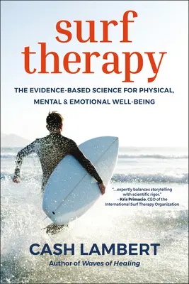 Surf Therapy: La ciencia basada en la evidencia para el bienestar físico, mental y emocional - Surf Therapy: The Evidence-Based Science for Physical, Mental & Emotional Well-Being