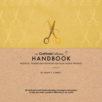 Manual del colectivo craftivista: Proyectos, historias y métodos para tus protestas amables - The Craftivist Collective Handbook: Projects, Stories and Methods for Your Gentle Protests