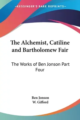 El alquimista, Catilina y Bartholomew Fair: Las obras de Ben Jonson Cuarta Parte - The Alchemist, Catiline and Bartholomew Fair: The Works of Ben Jonson Part Four