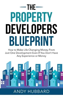 El proyecto del promotor inmobiliario - The Property Developers Blueprint