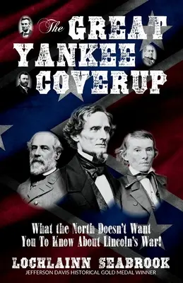 El Gran Encubrimiento Yanqui: Lo que el Norte no quiere que sepas sobre la guerra de Lincoln - The Great Yankee Coverup: What the North Doesn't Want You to Know About Lincoln's War!