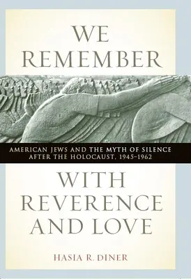 We Remember with Reverence and Love: Los judíos estadounidenses y el mito del silencio después del Holocausto, 1945-1962 - We Remember with Reverence and Love: American Jews and the Myth of Silence After the Holocaust, 1945-1962