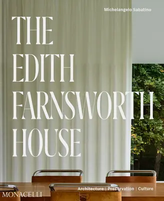 La casa Edith Farnsworth: Arquitectura, conservación, cultura - The Edith Farnsworth House: Architecture, Preservation, Culture