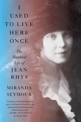 I Used to Live Here Once: The Haunted Life of Jean Rhys (Solía vivir aquí una vez: la vida embrujada de Jean Rhys) - I Used to Live Here Once: The Haunted Life of Jean Rhys