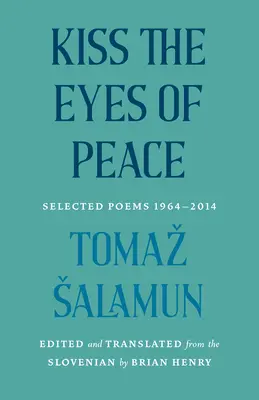 Besa los ojos de la paz: Poemas escogidos 1964-2014 - Kiss the Eyes of Peace: Selected Poems 1964-2014