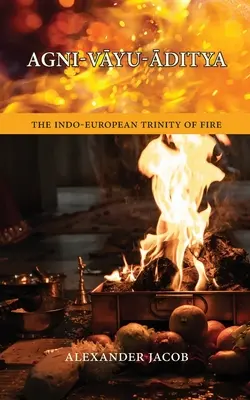 Agni-VĀyu-Āditya: La Trinidad Indoeuropea del Fuego - Agni-VĀyu-Āditya: The Indo-European Trinity of Fire