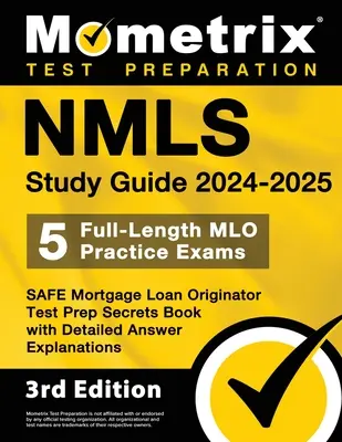 Guía de Estudio Nmls 2024-2025 - 5 Exámenes de Práctica Mlo Completos, Libro de Secretos de Preparación para el Examen de Originador de Préstamos Hipotecarios Seguro con Explicaciones de Respuestas Detalladas: - Nmls Study Guide 2024-2025 - 5 Full-Length Mlo Practice Exams, Safe Mortgage Loan Originator Test Prep Secrets Book with Detailed Answer Explanations: