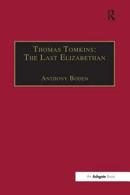Thomas Tomkins El último isabelino - Thomas Tomkins: The Last Elizabethan