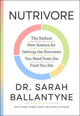 Nutrivore: La nueva ciencia radical para obtener los nutrientes que necesita de los alimentos que consume - Nutrivore: The Radical New Science for Getting the Nutrients You Need from the Food You Eat