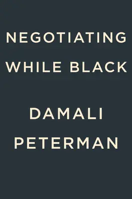Negociar siendo negro: Sé quien eres para conseguir lo que quieres - Negotiating While Black: Be Who You Are to Get What You Want