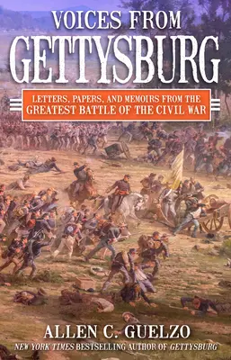 Voces de Gettysburg: Cartas, documentos y memorias de la mayor batalla de la Guerra de Secesión - Voices from Gettysburg: Letters, Papers, and Memoirs from the Greatest Battle of the Civil War