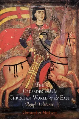 Las Cruzadas y el Mundo Cristiano de Oriente: La ruda tolerancia - The Crusades and the Christian World of the East: Rough Tolerance