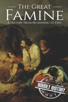 La Gran Hambruna: Una historia de principio a fin - The Great Famine: A History from Beginning to End