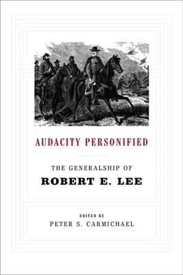La audacia personificada: El generalato de Robert E. Lee - Audacity Personified: The Generalship of Robert E. Lee
