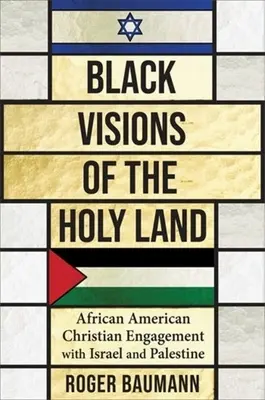 Visiones negras de Tierra Santa: El compromiso de los cristianos afroamericanos con Israel y Palestina - Black Visions of the Holy Land: African American Christian Engagement with Israel and Palestine