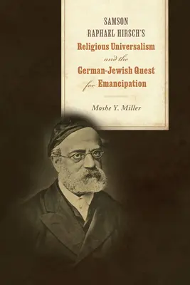 El universalismo religioso de Samson Raphael Hirsch y la búsqueda judeo-alemana de la emancipación - Samson Raphael Hirsch's Religious Universalism and the German-Jewish Quest for Emancipation