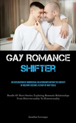 Romance Gay Shifter: Una Exploración De Las Relaciones Homosexuales En El Contexto De La Cultura Militar: Un Estudio De Los Navy Seals (Bundle Of Sh - Gay Romance Shifter: An Exploration Of Homosexual Relationships Within The Context Of Military Culture: A Study Of Navy Seals (Bundle Of Sh