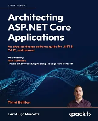 Arquitectura de aplicaciones ASP.NET Core - Tercera edición: Una guía de patrones de diseño atípicos para .NET 8, C# 12 y más allá - Architecting ASP.NET Core Applications - Third Edition: An atypical design patterns guide for .NET 8, C# 12, and beyond