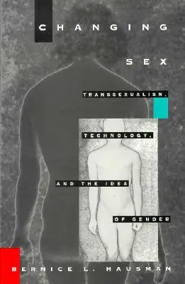 Cambiar de sexo: Transexualismo, tecnología e idea de género - Changing Sex: Transsexualism, Technology, and the Idea of Gender