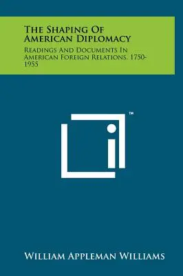 La formación de la diplomacia estadounidense: Lecturas y documentos sobre las relaciones exteriores estadounidenses, 1750-1955 - The Shaping of American Diplomacy: Readings and Documents in American Foreign Relations, 1750-1955