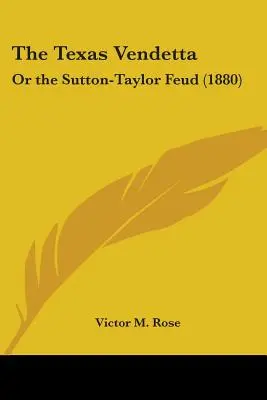 La Vendetta de Texas: O la disputa Sutton-Taylor - The Texas Vendetta: Or the Sutton-Taylor Feud