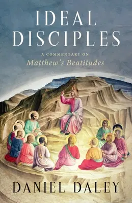 Discípulos ideales: Comentario sobre las bienaventuranzas de Mateo - Ideal Disciples: A Commentary on Matthew's Beatitudes