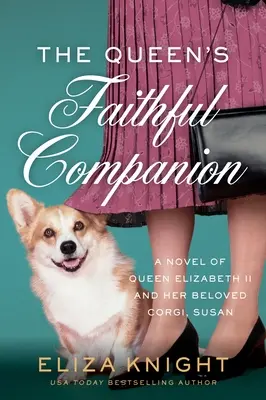 La fiel compañera de la reina: Una novela sobre la reina Isabel II y su querido corgi, Susan - The Queen's Faithful Companion: A Novel of Queen Elizabeth II and Her Beloved Corgi, Susan