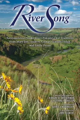 La canción del río: Tradiciones orales naxiyamtma (Snake River-Palouse) de Mary Jim, Andrew George, Gordon Fisher y Emily Peone - River Song: Naxiyamtma (Snake River-Palouse) Oral Traditions from Mary Jim, Andrew George, Gordon Fisher, and Emily Peone